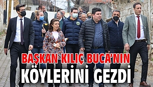 Başkan Kılıç Buca’nın köylerini gezdi