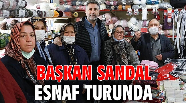 Başkan Sandal esnaf turunda