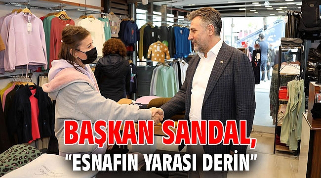Başkan Sandal “Esnafın yarası derin”