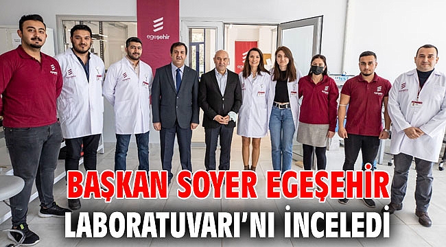 Başkan Soyer Egeşehir Laboratuvarı’nı inceledi