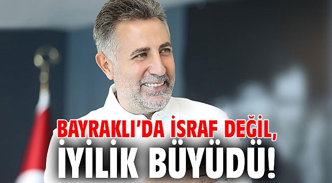 Bayraklı’da israf değil, iyilik büyüdü!