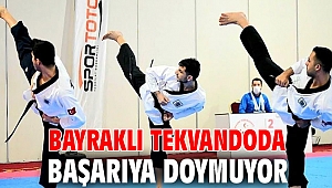 Bayraklı tekvandoda başarıya doymuyor