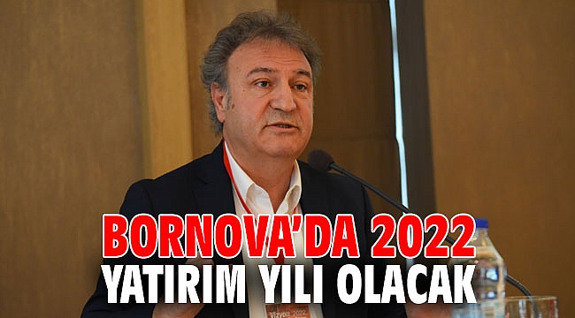 Bornova’da 2022 yatırım yılı olacak