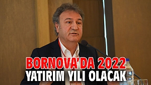 Bornova’da 2022 yatırım yılı olacak