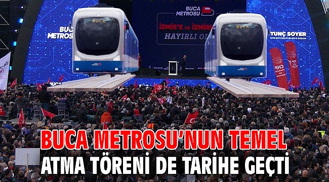 Buca Metrosu’nun temel atma töreni de tarihe geçti