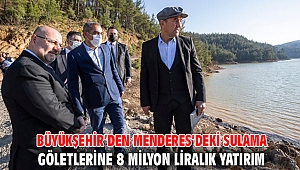 Büyükşehir’den Menderes’deki sulama göletlerine 8 milyon liralık yatırım