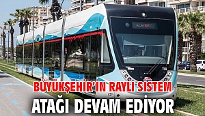 Büyükşehir’in raylı sistem atağı devam ediyor