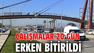 Çalışmalar 20 gün erken bitirildi