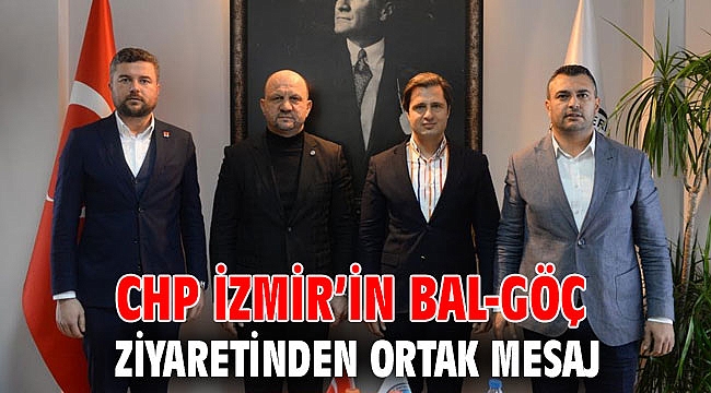 CHP İZMİR’İN BAL-GÖÇ ZİYARETİNDEN ORTAK MESAJ