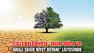 Çiğli Belediyesi “İklim-Nötr ve Akıllı Şehir Niyet Beyanı” Listesinde