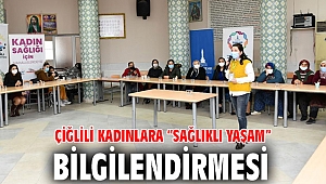 Çiğlili Kadınlara “Sağlıklı Yaşam” Bilgilendirmesi