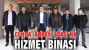 CUNDA (ALİBEY) ADASI’NA HİZMET BİNASI