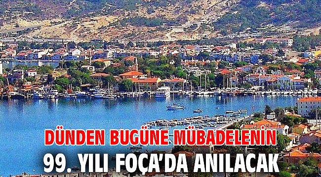 Dünden Bugüne Mübadelenin 99. Yılı Foça’da anılacak