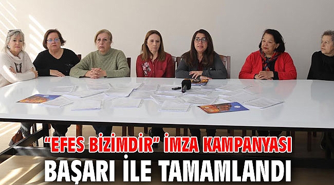 “EFES BİZİMDİR” İMZA KAMPANYASI BAŞARI İLE TAMAMLANDI