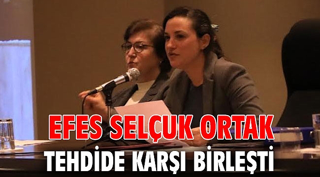 EFES SELÇUK ORTAK TEHDİDE KARŞI BİRLEŞTİ