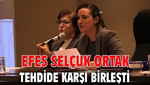 EFES SELÇUK ORTAK TEHDİDE KARŞI BİRLEŞTİ 