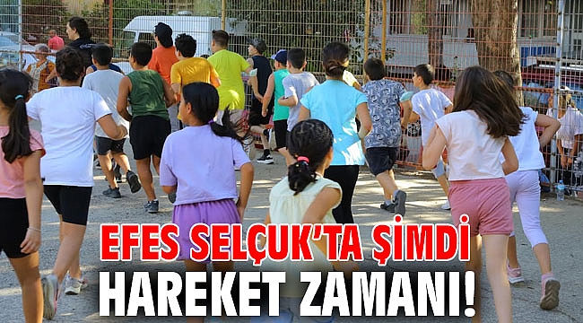 EFES SELÇUK’TA ŞİMDİ HAREKET ZAMANI!