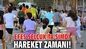 EFES SELÇUK’TA ŞİMDİ HAREKET ZAMANI!