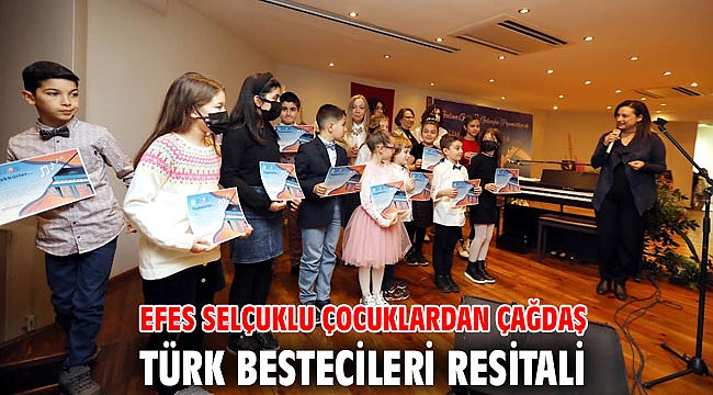 EFES SELÇUKLU ÇOCUKLARDAN ÇAĞDAŞ TÜRK BESTECİLERİ RESİTALİ