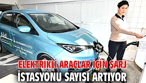 Elektrikli araçlar için şarj istasyonu sayısı artıyor