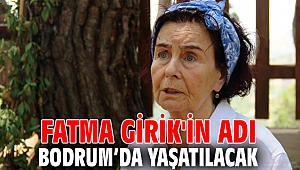 Fatma Girik'in adı Bodrum’da yaşatılacak