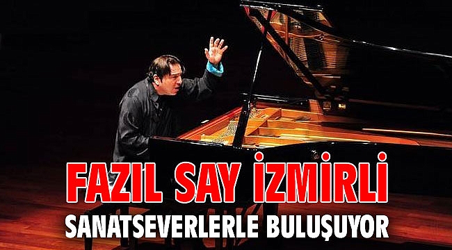 Fazıl Say İzmirli sanatseverlerle buluşuyor