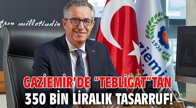 Gaziemir’de “tebligat”tan 350 bin liralık tasarruf!