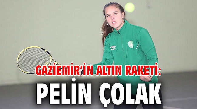 Gaziemir’in altın raketi: Pelin Çolak