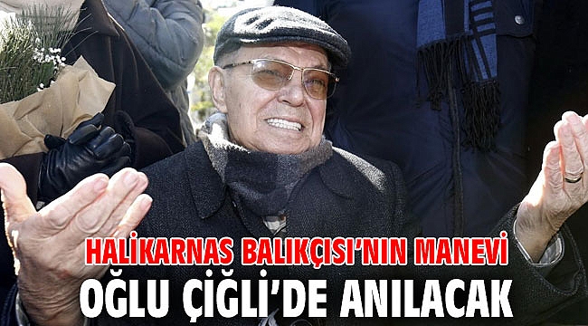 Halikarnas Balıkçısı’nın Manevi Oğlu Çiğli’de Anılacak