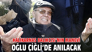 Halikarnas Balıkçısı’nın Manevi Oğlu Çiğli’de Anılacak