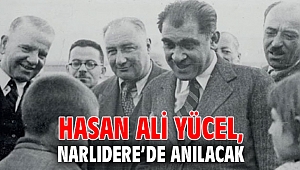 HASAN ALİ YÜCEL, NARLIDERE’DE ANILACAK