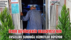 İzmir Büyükşehir Belediyesi’nin evsizlere sunduğu hizmetler büyüyor