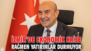 İzmir’de ekonomik krize rağmen yatırımlar durmuyor