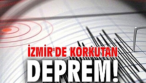 İzmir'de korkutan deprem!