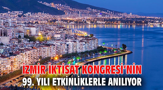 İzmir İktisat Kongresi’nin 99. yılı etkinliklerle anılıyor