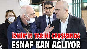 İZMİR’İN TARİHİ ÇARŞISINDA ESNAF KAN AĞLIYOR
