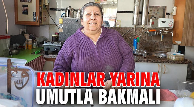 Kadınlar yarına umutla bakmalı…