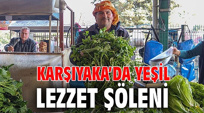 KARŞIYAKA’DA ‘YEŞİL LEZZET’ ŞÖLENİ