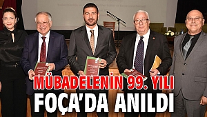 MÜBADELENİN 99. YILI FOÇA’DA ANILDI