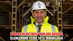 Narlıdere Metrosu’nun ray döşeme işlemlerinin yüzde 50’si tamamlandı