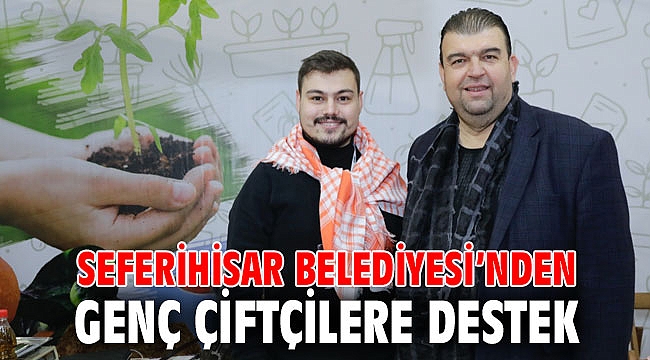 Seferihisar Belediyesi'nden Genç Çiftçilere Destek
