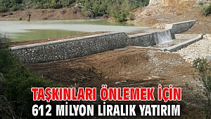 Taşkınları önlemek için 612 milyon liralık yatırım