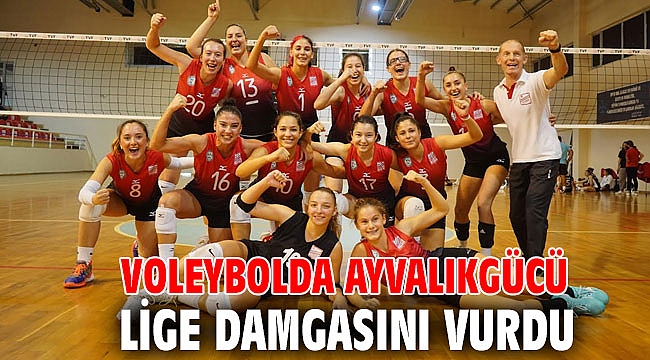 VOLEYBOLDA AYVALIKGÜCÜ LİGE DAMGASINI VURDU