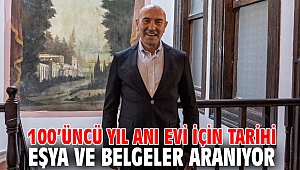 100’üncü yıl Anı Evi için tarihi eşya ve belgeler aranıyor