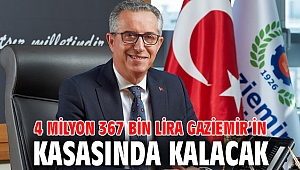 4 milyon 367 bin lira Gaziemir’in kasasında kalacak