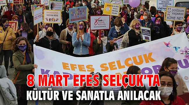 8 MART EFES SELÇUK’TA KÜLTÜR VE SANATLA ANILACAK
