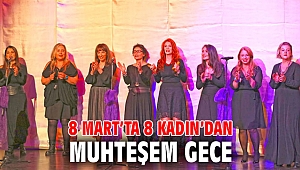 8 Mart’ta 8 Kadın’dan Muhteşem Gece
