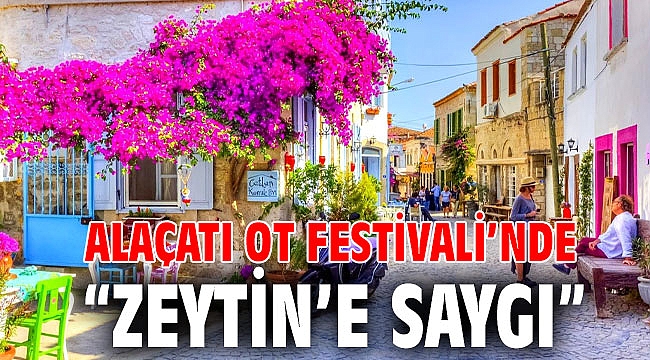 Alaçatı Ot Festivali’nde “Zeytin’e saygı”