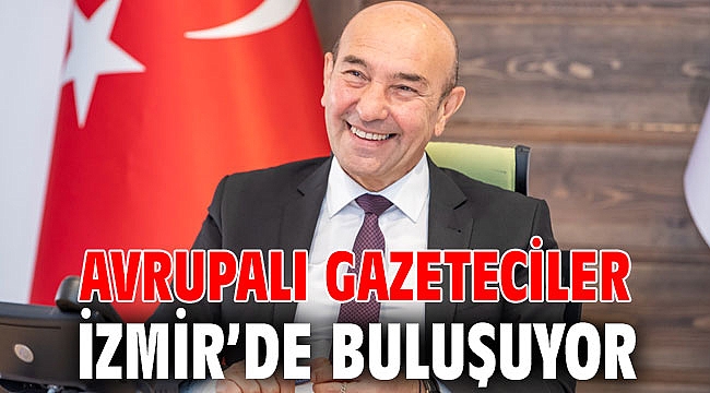 Avrupalı gazeteciler İzmir’de buluşuyor