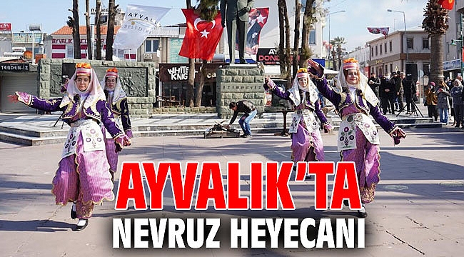 AYVALIK’TA NEVRUZ HEYECANI